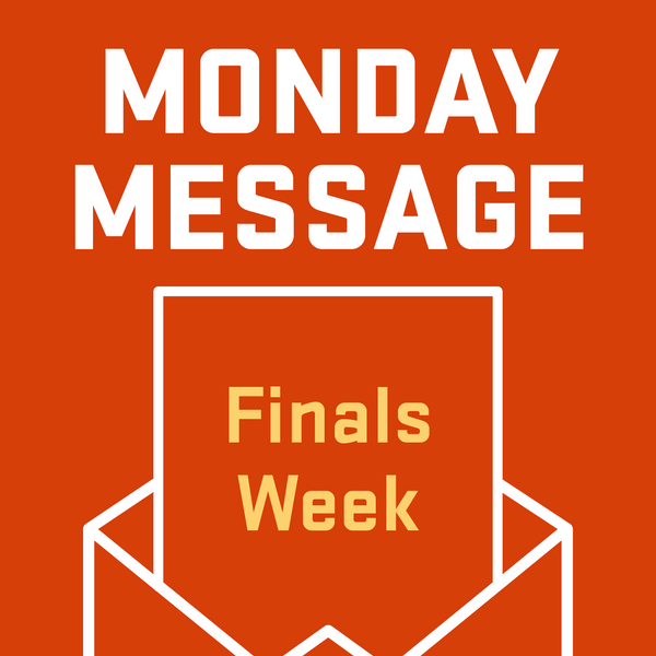 Finals Week Monday Message